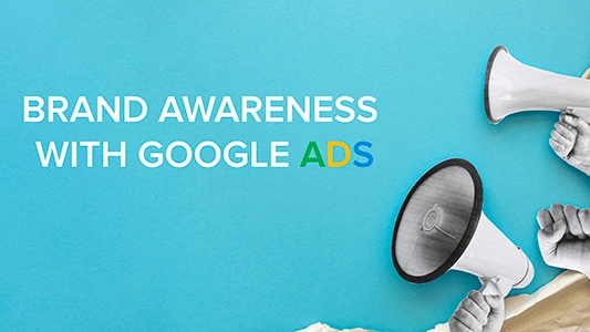 Hero image for article about building brand awareness with Google Ads campaigns